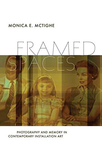 Framed Spaces: Photography and Memory in Contemporary Installation Art (Interfaces: Studies in Visual Culture)