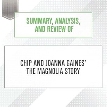 Summary, Analysis, and Review of Chip and Joanna Gaines' the Magnolia Story