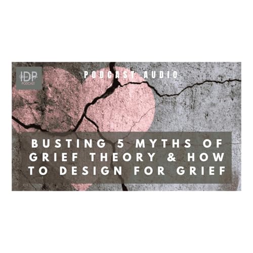 Busting 5 Myths of Grief Theory & How to Design for Grief