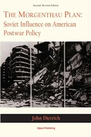 The Morgenthau Plan: Soviet Influence on American Postwar Policy 2nd Edition The Morgenthau Plan: Soviet Influence on American Postwar Policy 2nd Edition book cover