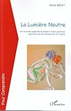  La lumière neutre : Une nouvelle approche du dessin et de la peinture apportée par les sciences du XXIe siècle (Pour comprendre)