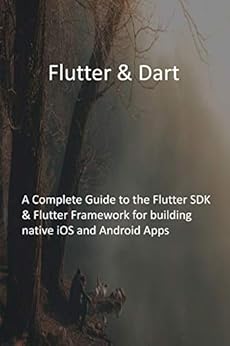 Book's Cover of Flutter & Dart: A Complete Guide to the Flutter SDK & Flutter Framework for building native iOS and Android Apps (English Edition) Versión Kindle