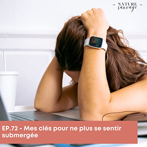 EP72. Mes cl&eacute;s pour ne plus se sentir submerg&eacute;e