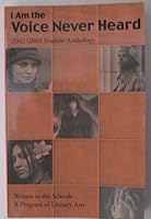 I Am the Voice Never Heard: 2002-2003 Student Anthology B000PVNOD4 Book Cover