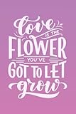  Love in the Flower You\'ve Got to Let Grow: Pink Lined Notebook Journal with Inspirational Quotes for Motivation & Productivity