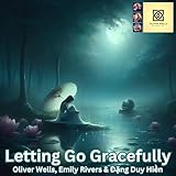 Letting Go Gracefully · Oliver Wells, Emily Rivers & Đặng Duy Hiền