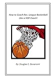 How to Coach Rec. League Basketball Like a HOF Coach!: ('Coach' Doug Bonanomi)