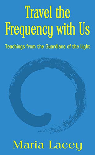 Travel the Frequency with Us: Teachings from the Guardians of the Light