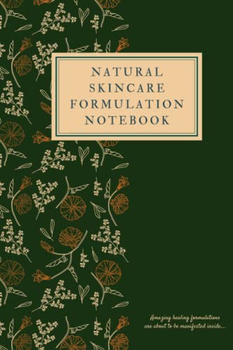 Natural Skincare Formulation Notebook: Beauty skincare formulation journal. An easy and effective way to organize all your skincare recipes. Has functional tables