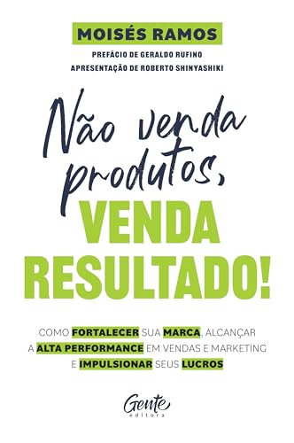 Não venda produtos, venda resultado!: Como fortalecer sua marca, ...