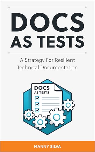 Docs as Tests: A Strategy for Resilient Technical Documentation