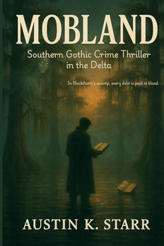 mobland: Southern Gothic Crime Thriller in the Delta (Austin K.Starr’s True Crime Case Revealed Series)