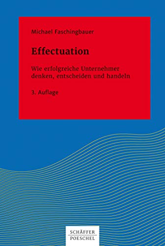 Effectuation Wie Erfolgreiche Unternehmer Denken Entscheiden Und Handeln Systemisches Management Ebook Faschingbauer Michael Amazon De Kindle Shop