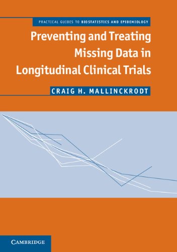 Preventing and Treating Missing Data in Longitudinal Clinical Trials: A Practical Guide (Practical Guides to Biostatistics and Epidemiology)