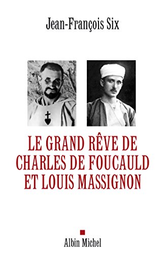Télécharger Le Grand Rêve de Charles de Foucauld et Louis Massignon livre En ligne
