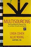 Multisourcing: Moving Beyond Outsourcing to Achieve Growth And Agility