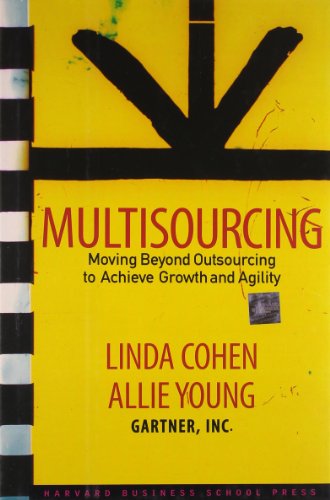 Multisourcing: Moving Beyond Outsourcing to Achieve Growth And Agility