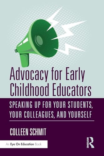 Advocacy for Early Childhood Educators: Speaking Up for Your Students,