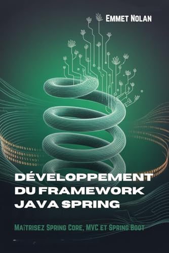 livre Développement du framework Java Spring: Maîtrisez Spring Core, MVC et Spring Boot