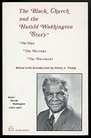 Black Church and the Harold Washington Story: The Man the Message the Movements 1556050453 Book Cover