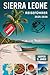 SIERRA LEONE Reiseführer 2025-2026: Entdecken Sie Westafrikas bestgehütetes Geheimnis – Insidertipps, verborgene Schätze und echte Verbindungen