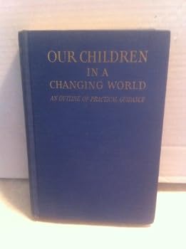 Hardcover Our Children in a Changing World: An Outline of Practical Guidance Book