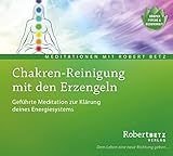 Chakren-Reinigung mit den Erzengeln: Geführte Meditation zur Klärung deines Energiesystems - Robert Theodor Betz 