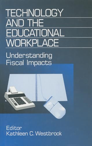 Technology and the Educational Workplace: Understanding Fiscal Impacts 1997 AEFA Yearbook (Yearbook of the American Education Finance Association)