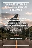 Guide de voyage de la Nouvelle-Zélande 2024-2025: Explorez des monuments...