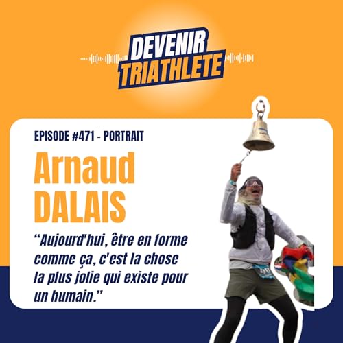 #471 Redécouvrir la vie par le triathlon avec Arnaud Dalais