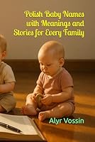 Polish Baby Names with Meanings and Stories for Every Family B0G37H1G84 Book Cover