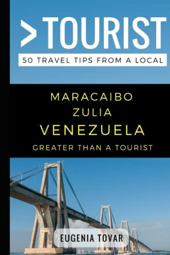 Greater Than a Tourist – Maracaibo Zulia Venezuela: 50 Travel Tips from a Local (Greater Than a Tourist: Worldwide Travel Tips from Locals with Local ... Gems, Cultural Insights, and Authentic Exper)