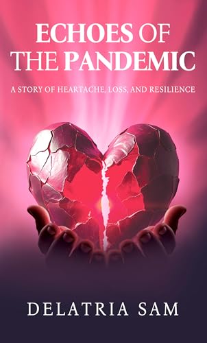 Echoes of the Pandemic: A Story of Heartache, Loss, and Resilience