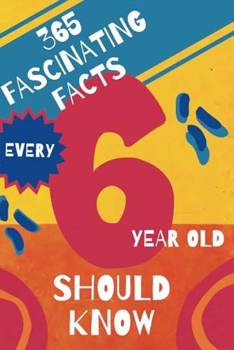 365 Fascinating Facts Every 6 Year Old Should Know (Fascinating Facts For Kids)