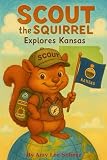 Scout the Squirrel: Explores Kansas