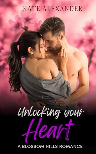Unlocking Your Heart (A Blossom Hills Romance)