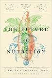 The Future of Nutrition: An Insider's Look at the Science, Why We Keep Getting It Wrong, and How to Start Getting It Right
