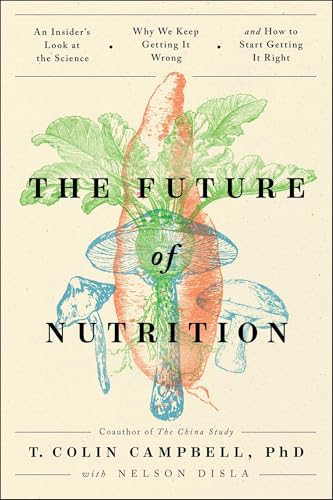 Portada de The Future of Nutrition: An Insider's Look at the Science, Why We Keep Getting It Wrong, and How to Start Getting It Right
