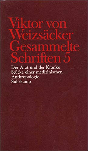 Gesammelte Schriften in zehn Bänden: 5: Der Arzt und der Kranke. Stücke einer medizinischen Anthro Gesammelte Schriften in zehn Bänden: 5: Der Arzt und der Kranke. Stücke einer medizinischen Anthro
