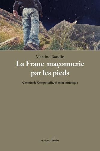 La Franc-maçonnerie par les pieds : Chemin de Compostelle, chemin initiatique