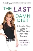 The Last Damn Diet: A Step by Step Guide to End Your War with Food Forever 1503008096 Book Cover