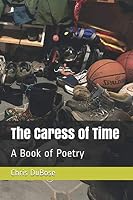 The Caress of Time: A Book of Poetry 1793808791 Book Cover