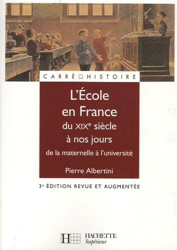 L'Ecole en France du XIXe siècle à nos jours: De la maternelle à l'université