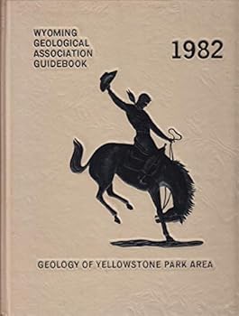 Wyoming Geological Association 33rd Annual Field Conference Guidebook 1982 : Geology of Yellowstone Park Area