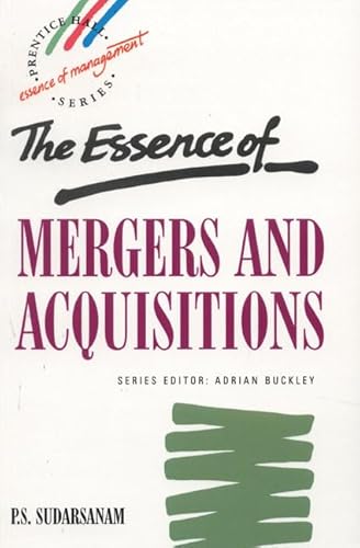 The Essence of Mergers and Acquisitions (The Essence of Management Series)