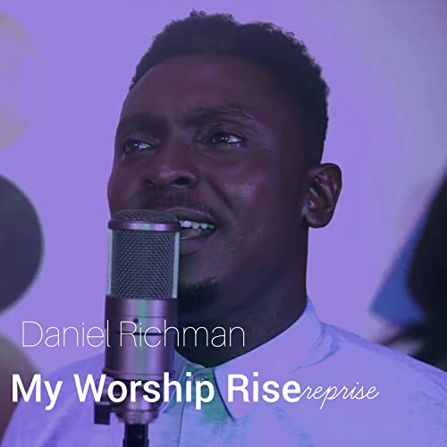 Play My Worship Rise (Reprise) by Daniel Richman on Amazon Music