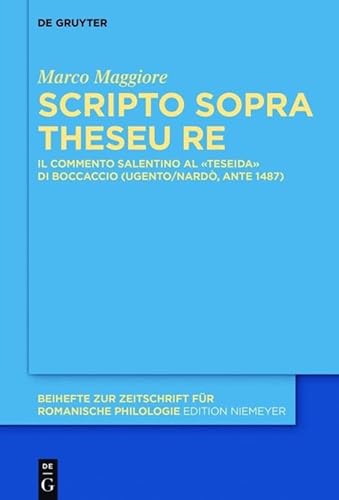 Scripto sopra Theseu Re: Il commento salentino al «Teseida» di Boccaccio (Ugento/Nardò, ante 1487) (Beihefte zur Zeitschrift für romanische Philologie, 399) (Italian Edition)