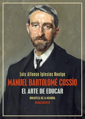 Manuel Bartolomé Cossío: El arte de educar: 146 (Biblioteca de la Memoria, Serie Menor)