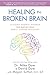 Healing the Broken Brain: Leading Experts Answer 100 Questions about Stroke Recovery