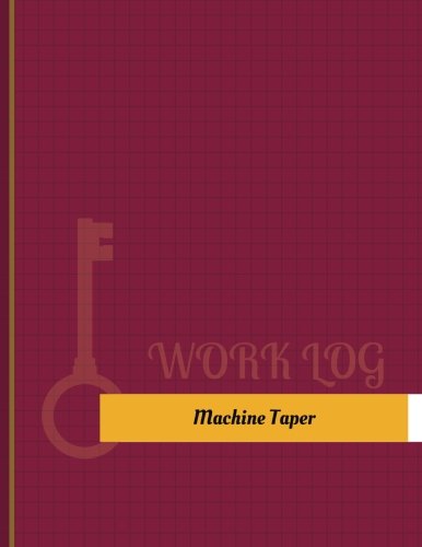 Machine Taper Work Log: Work Journal, Work Diary, Log - 131 pages, 8.5 x 11 inches
